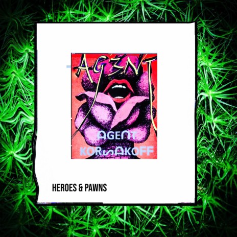 Agent Korsakoff Heroes and Pawns Lyrics