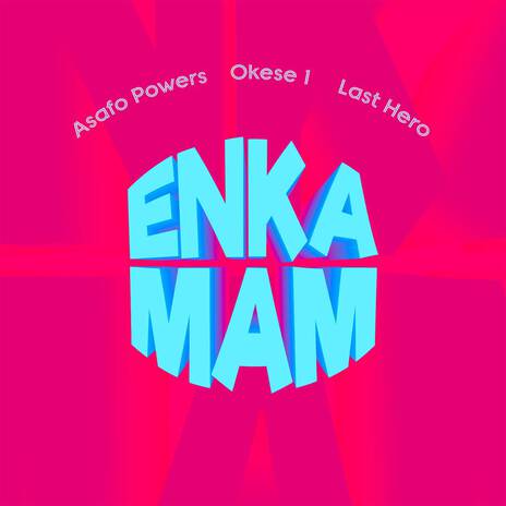 Enka Mam ft. Asafo Powers & Last Hero | Boomplay Music