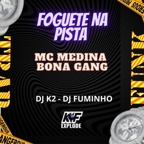 Foguete na Pista ft. Dj Fuminho, Dj K2 & bona gang | Boomplay Music