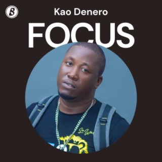 Focus:Kao Denero | Boomplay Music