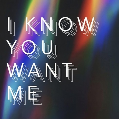 I know you want me | Boomplay Music