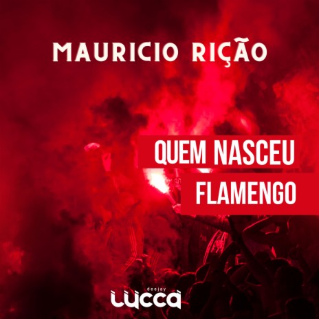 Quem Nasceu Flamengo ft. Mauricio Rição | Boomplay Music