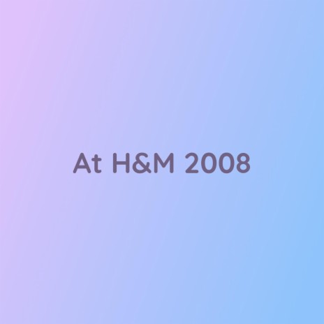 At H&M 2008 | Boomplay Music