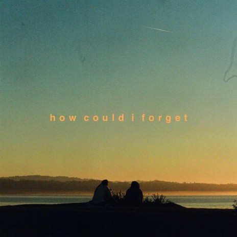 how could i forget | Boomplay Music