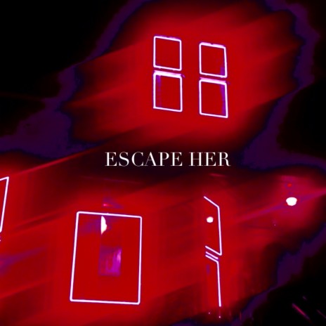 ESCAPE HER | Boomplay Music