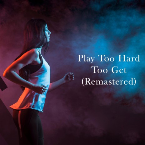 Play Too Hard Too Get (Remastered) | Boomplay Music