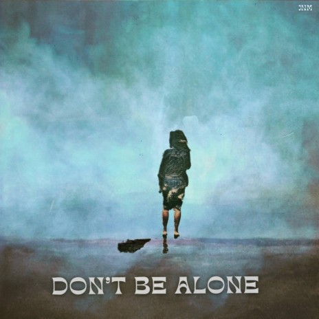 Don't be alone