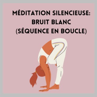 Méditation Silencieuse: Bruit Blanc (Séquence en Boucle)