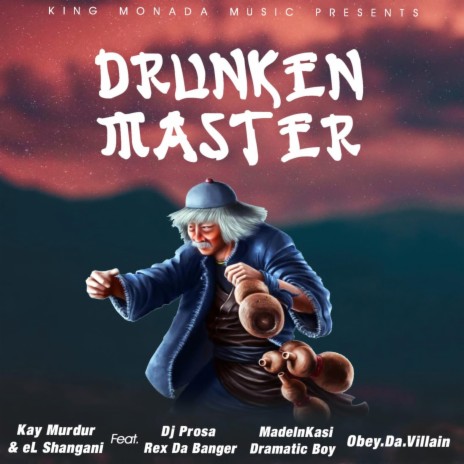 Drunken Master ft. Dj Prosa, Rex Da Banger, Dramatic Boy, ObeyDaVillian & MadeInKasi | Boomplay Music