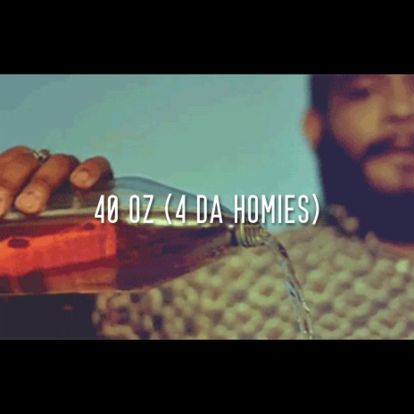 40 oz (4 Da Homies) | Boomplay Music