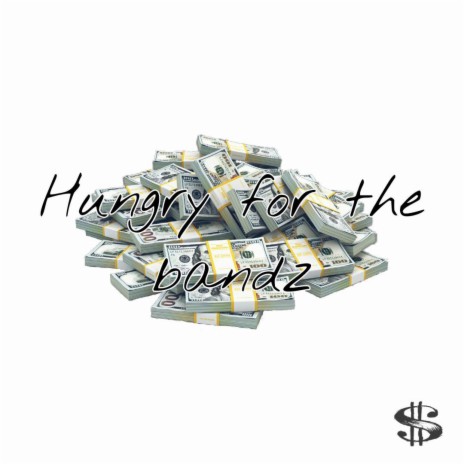 Hungry for the bandz | Boomplay Music