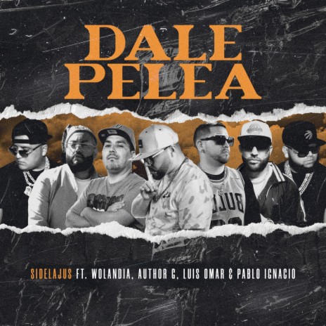 Dale Pelea ft. Wolandia, Author G, Luis Omar, Pablo Ignacio & Unoscar | Boomplay Music