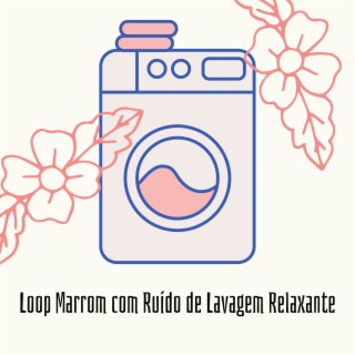 Loop Marrom com Ruído de Lavagem Relaxante