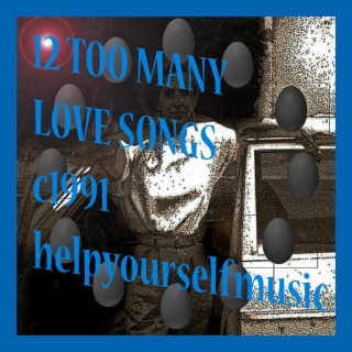 12 Too Many Love Songs