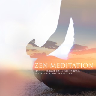 Zen Meditation: Handle Tough Times with Grace, Acceptance, and Surrender