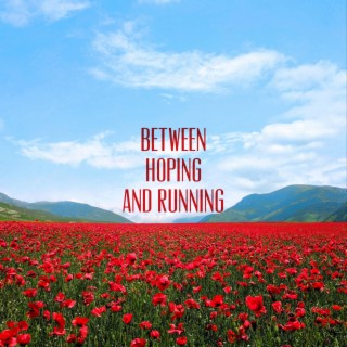 Between Hoping And Running