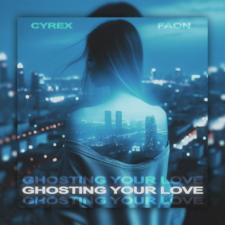 GHOSTING YOUR LOVE ft. FAON | Boomplay Music