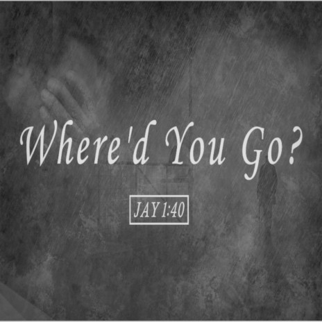 Where'd You Go? | Boomplay Music