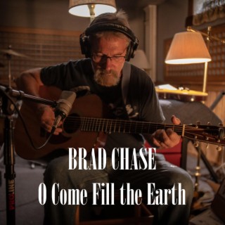 O Come Fill The Earth