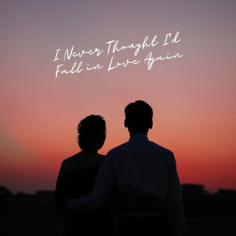 I Never Thought I'd Fall in Love Again | Boomplay Music