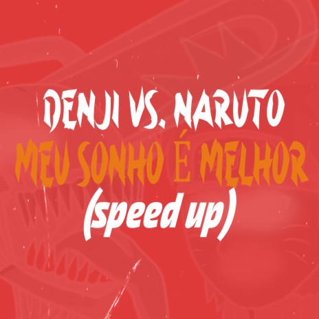 Denji Vs. Naruto - Meu Sonho É Melhor (Speed Up) | Boomplay Music