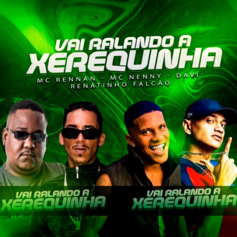 Vai Ralando a Xerequinha ft. Mc Nenny, Renatinho Falcao & Mc Rennan | Boomplay Music