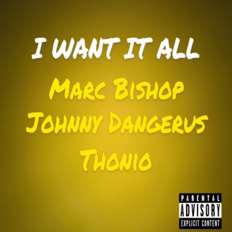 I Want It All ft. Johnny Dangerus & Thonio
