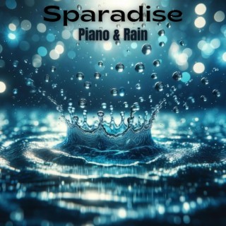 Sparadise: Magneficent Piano Music withe the Rain Sounds for Sleep, and Relaxation