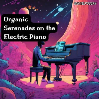 Organic Serenades on the Electric Piano