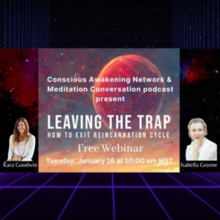 Leaving the Trap: How to Exit the Reincarnation Cycle - Isabella Greene