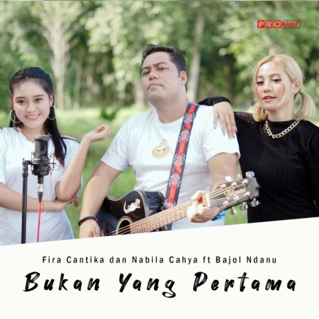 Bukan Yang Pertama ft. Bajol Ndanu | Boomplay Music