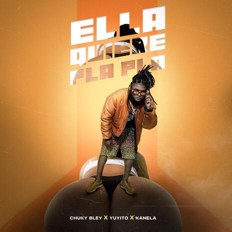 Ella Quiere Pla Pla ft. Yuyito & Kanela | Boomplay Music