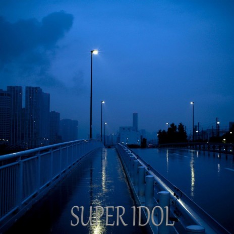 Super Idol Chill | Boomplay Music