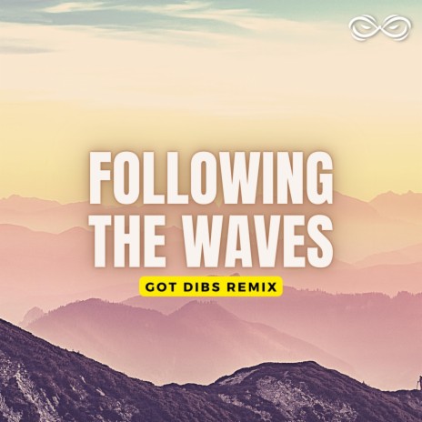 Following The Waves (Got Dibs Remix) ft. Got Dibs | Boomplay Music
