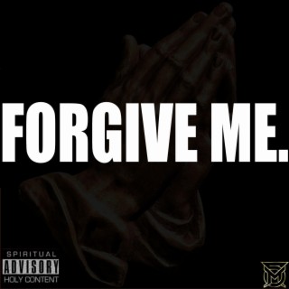 FORGIVE ME.