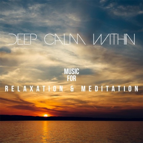 Deep Calm Within: Music for Relaxation & Meditation | Boomplay Music