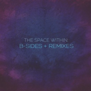 The Space Within: B-Sides + Remixes