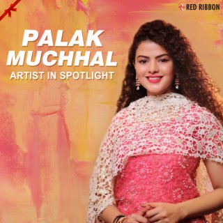 Palak Muchhal - Artist In Spotlight