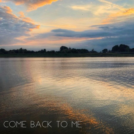 Come Back To Me | Boomplay Music