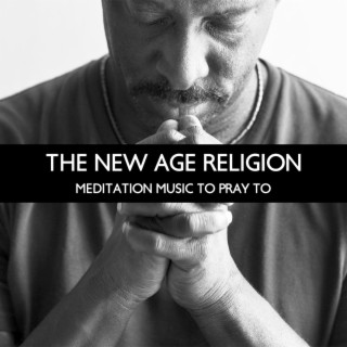 The New Age Religion: Meditation Music To Pray To