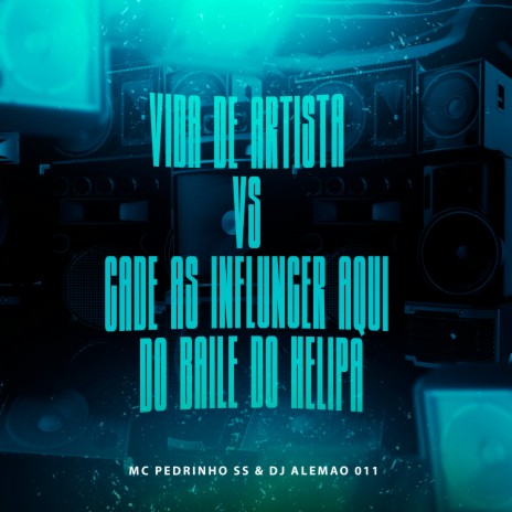 Vida de Artista Vs Cade as Influncer Aqui do Baile do Helipa ft. DJ Alemão 011 | Boomplay Music