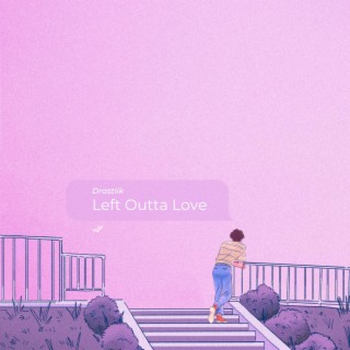 Left outta Love