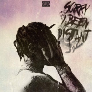 Sorry I Been Distant (Deluxe)