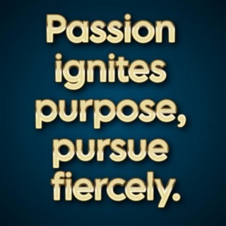 The Purpose Of Life: Living Everyday With Passion And Focus