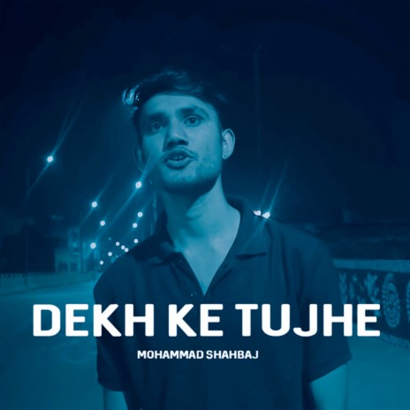 Dekh Ke Tujhe | Boomplay Music