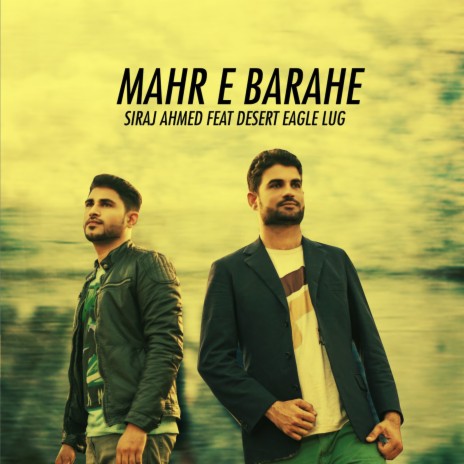 Mahr E Barahe (feat. Siraj Ahmed & Desert Eagle LUG) | Boomplay Music