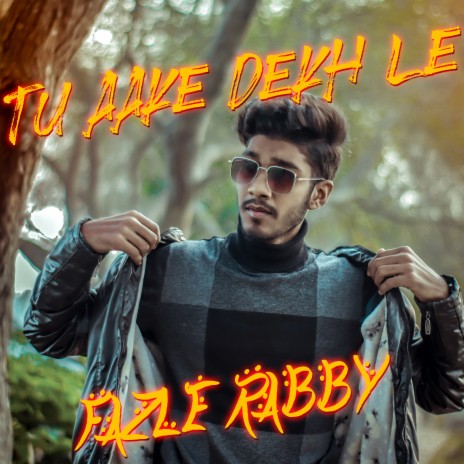 Tu Aake Dekh le ft. Fazle Rabby | Boomplay Music