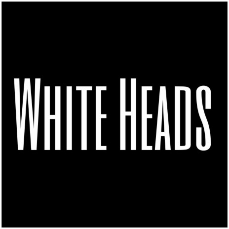 White Hesds | Boomplay Music