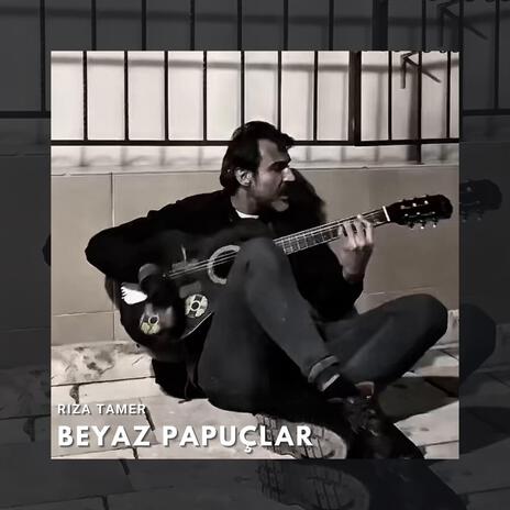 Beyaz Papuçlar (Rıza Tamer) | Boomplay Music