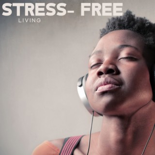 Stress- Free Living: Follow Your Thoughts, Maintain Mind and Body Balance, Don't Give In To Failures